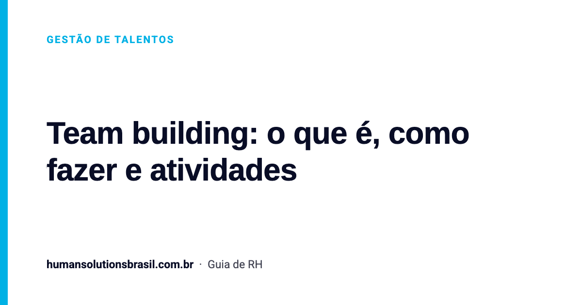 Team building: o que é, como fazer e atividades | Human Solutions